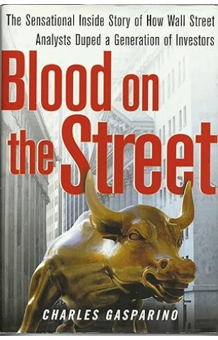 Blood on the Street - The Sensational Inside Story of how Wall Street Analysts Duped a Generation of Investors
