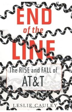 End of the Line - The Rise and Fall of AT &amp; T