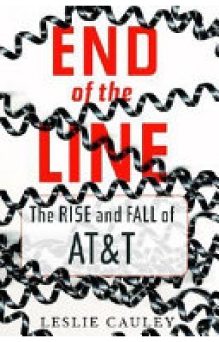 End of the Line - The Rise and Fall of AT & T