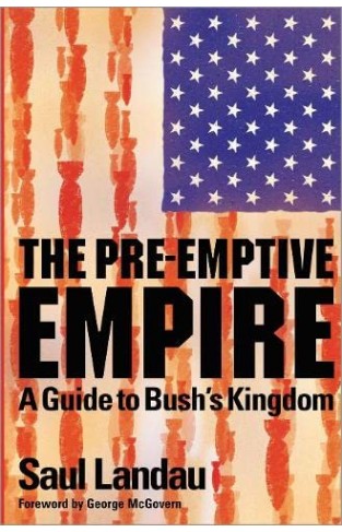 The Pre-Emptive Empire - A Guide to Bush's Kingdom