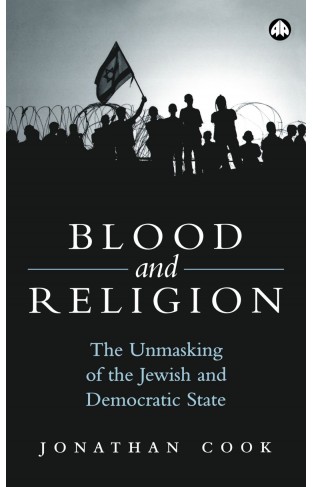 Blood and Religion - The Unmasking of the Jewish and Democratic State