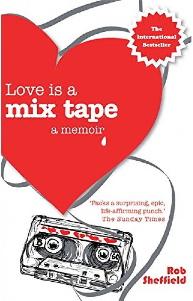 Love is a Mix Tape - A Memoir