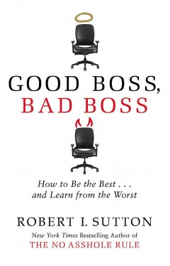 Good Boss, Bad Boss: How to Be the Best... and Learn from the Worst