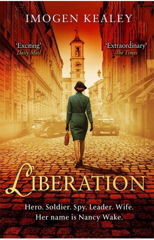 Liberation - Inspired by the Incredible True Story of World War II's Greatest Heroine Nancy Wake