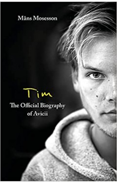 Tim The Official Biography of Avicii