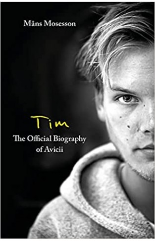Tim The Official Biography of Avicii