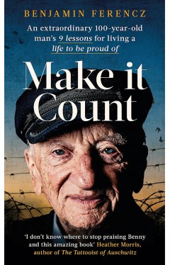 Make It Count: An extraordinary 100-year-old man’s 9 lessons for living a life to be proud of