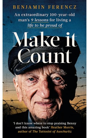 Make It Count: An extraordinary 100-year-old man’s 9 lessons for living a life to be proud of