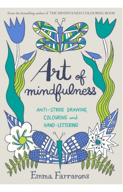 Art of Mindfulness: Anti-stress drawing, colouring and hand lettering