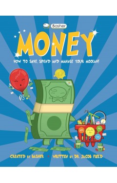 Basher Money: How to Save, Spend and Manage Your Moolah!