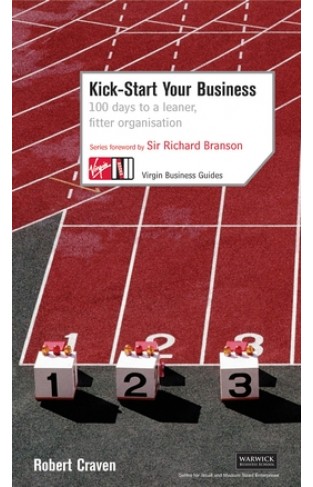 Kick-start Your Business - 100 Days to a Leaner, Fitter Organisation