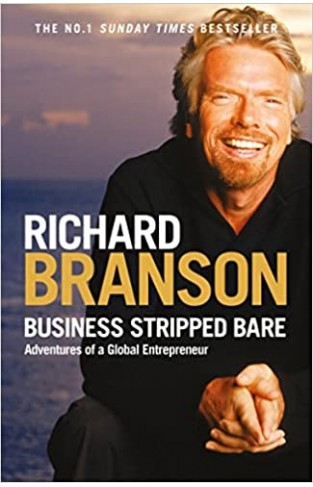 Business Stripped Bare - Adventures of a Global Entrepreneur