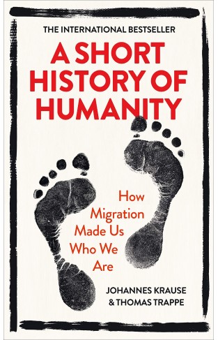 A Short History of Humanity - How Migration Made Us Who We Are