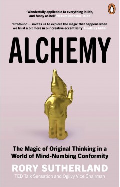 Alchemy: The Magic of Original Thinking in a World of Mind-Numbing Conformity