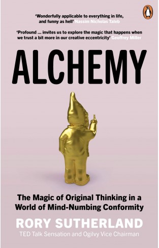 Alchemy: The Magic of Original Thinking in a World of Mind-Numbing Conformity