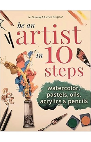 Be an Artist in 10 Steps - Drawing; Watercolour; Oils; Acrylics; Pastels
