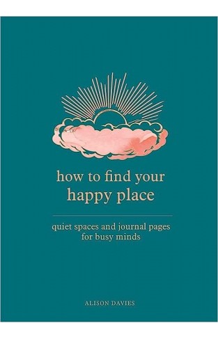 How to Find Your Happy Place - Quiet Spaces and Journal Pages for Busy Minds