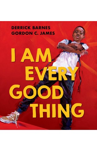 I Am Every Good Thing: An inspiring and critically acclaimed celebration of black boyhood