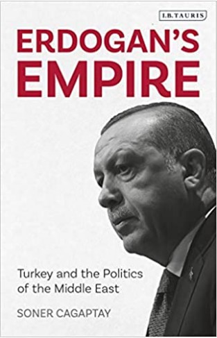 Erdogan's Empire: Turkey and the Politics of the Middle East