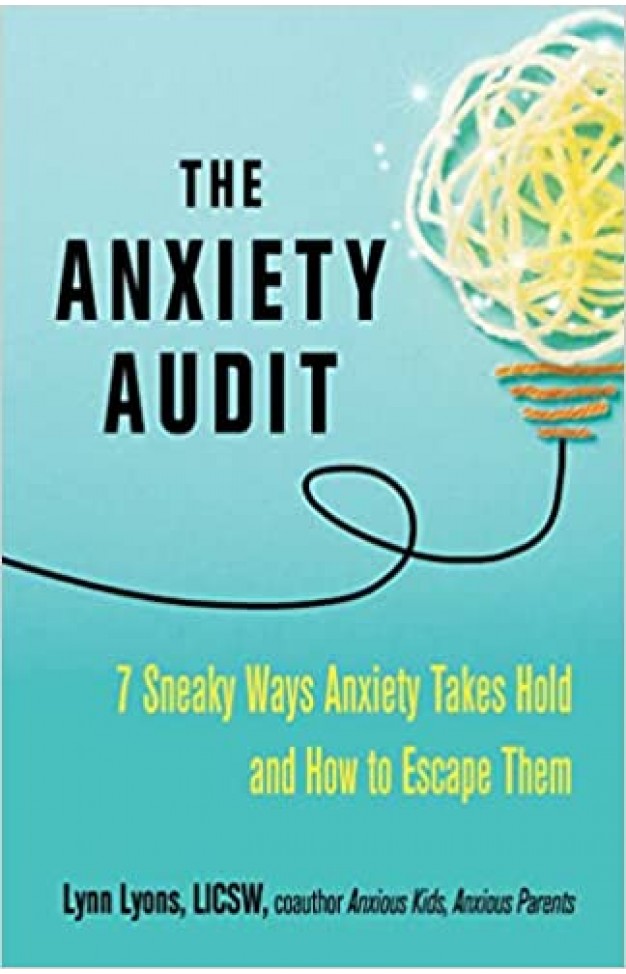 The Anxiety Audit - Seven Sneaky Ways Anxiety Takes Hold and How to Escape Them