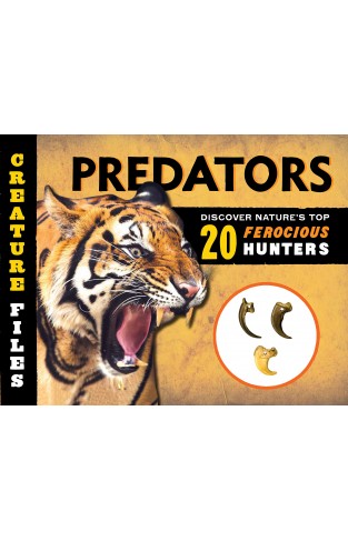 Creature Files Predators - Discover 20 of Nature's Most Ferocious Hunters
