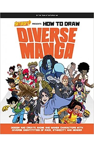 How to Draw Diverse Manga (Saturday AM Presents): Design and Create Anime and Manga Characters with Diverse Identities of Race, Ethnicity, and Gender