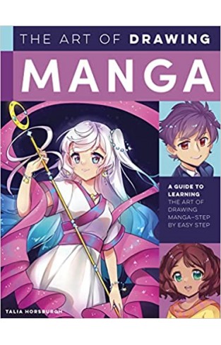 The Art of Drawing Manga: A Guide to Learning the Art of Drawing Manga--Step by Easy Step