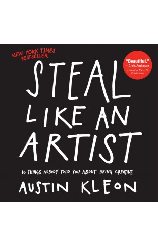 Steal Like an Artist 10 Things Nobody Told You About Being Creative