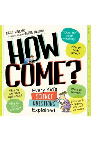 How Come? - Every Kid's Science Questions Explained
