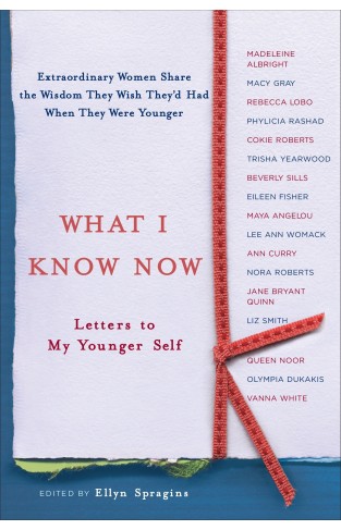 What I Know Now: Letters to My Younger Self