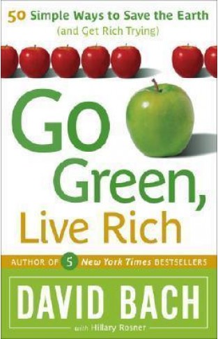 Go Green, Live Rich - 50 Simple Ways to Save the Earth and Get Rich Trying