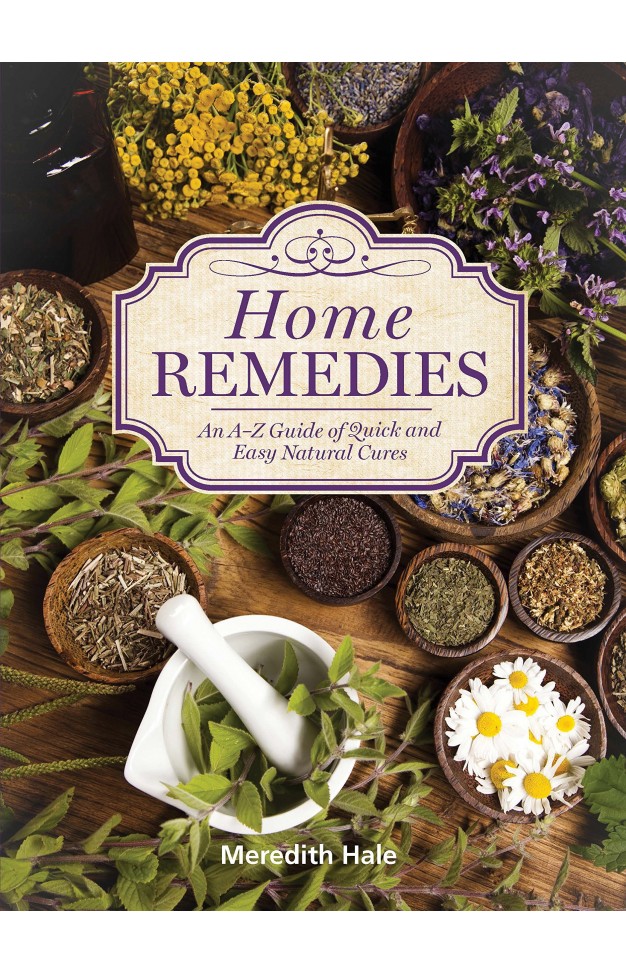Home Remedies: An A-Z Guide of Quick And Easy Natural Cures