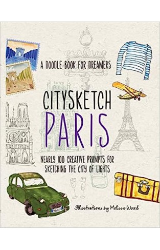 Citysketch Paris - Nearly 100 Creative Prompts for Sketching the City of Lights