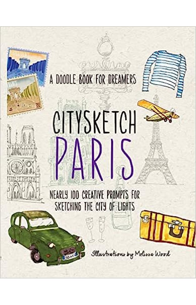Citysketch Paris - Nearly 100 Creative Prompts for Sketching the City of Lights
