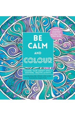 Be Calm and Colour: Channel Your Anxiety into a Soothing, Creative Activity