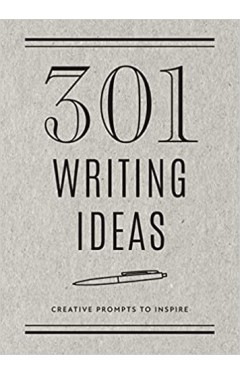 301 Writing Ideas - Second Edition - Creative Prompts to Inspire