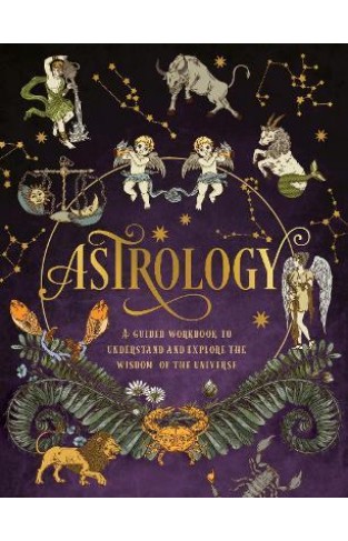 Astrology: A Guided Workbook - Understand and Explore the Wisdom of the Universe