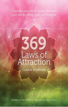 369 Laws of Attraction Guided Workbook - Discover Your Inner Power to Make Your Life Anything You Can Imagine
