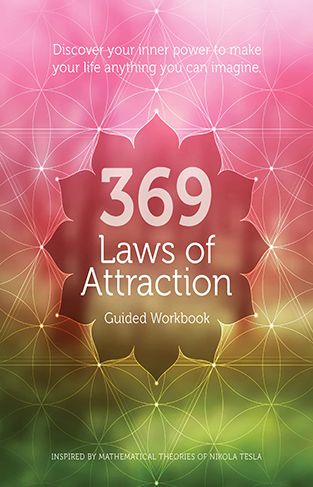 369 Laws of Attraction Guided Workbook - Discover Your Inner Power to Make Your Life Anything You Can Imagine