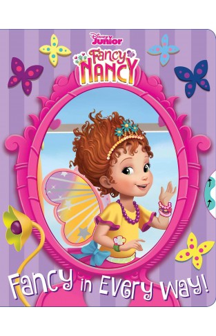 Disney Fancy Nancy: Fancy in Every Way!