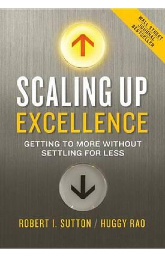 Scaling Up Excellence - Getting to More Without Settling for Less