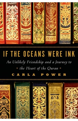 If the Oceans Were Ink: An Unlikely Friendship and a Journey to the Heart of the Quran