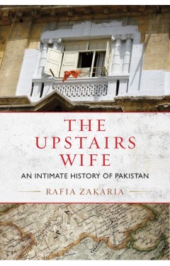 The Upstairs Wife: An Intimate History of Pakistan