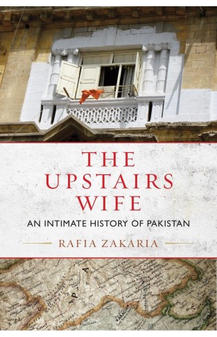 The Upstairs Wife: An Intimate History of Pakistan