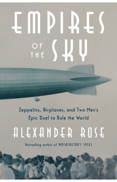 SI - Empires of the Sky: Zeppelins, Airplanes, and Two Men's Epic Duel to Rule the World 