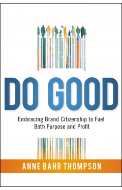 Do Good - Embracing Brand Citizenship to Fuel Both Purpose and Profit