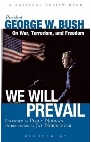 We Will Prevail: President George W. Bush on War, Terrorism and Freedom - Foreword by Peggy Noonan; Introduction by Jay Nordlinger A National Review Book