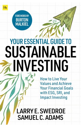 Your Essential Guide to Sustainable Investing: How to live your values and achieve your financial goals with ESG, SRI, and Impact Investing