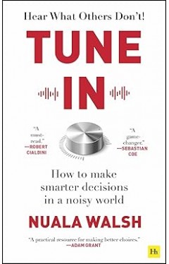 Tune In: How to make smarter decisions in a noisy world 