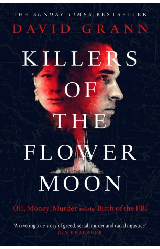 Killers of the Flower Moon - Oil, Money, Murder and the Birth of the FBI